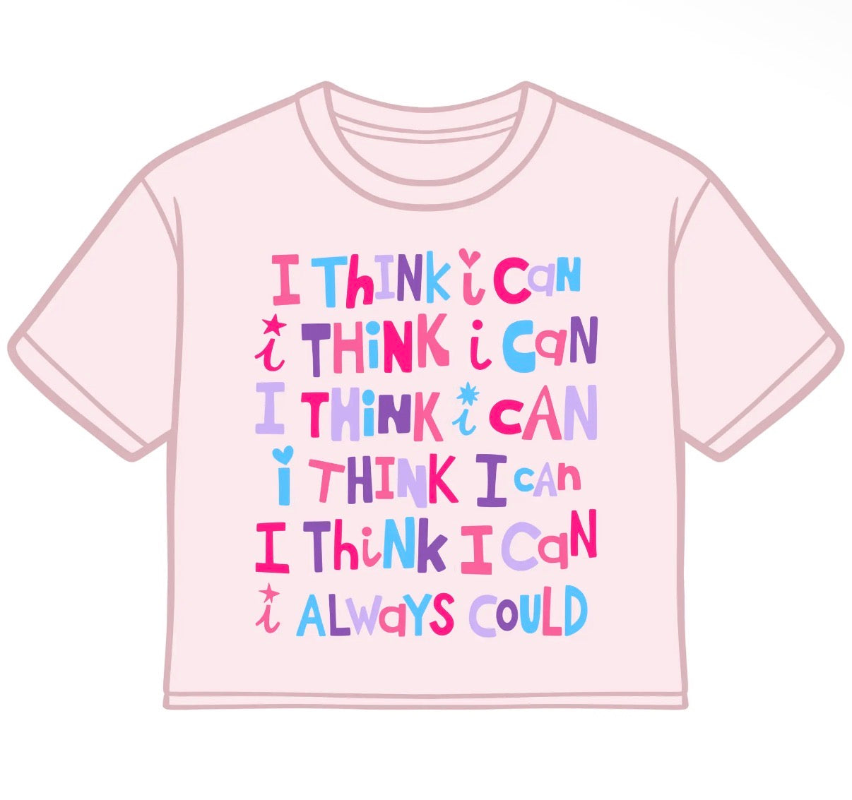 A light pink short-sleeve t-shirt with a colorful motivational graphic on the front that reads 'I THINK I CAN I THINK I CAN I THINK I CAN I THINK I CAN I ALWAYS COULD' in pink, purple, and blue letters.